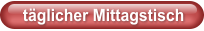 täglicher Mittagstisch
