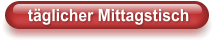 täglicher Mittagstisch