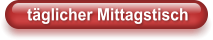 täglicher Mittagstisch