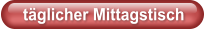 täglicher Mittagstisch
