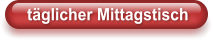 täglicher Mittagstisch